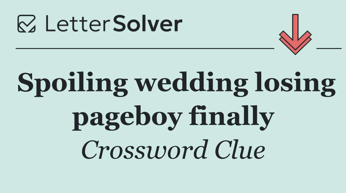 Spoiling wedding losing pageboy finally