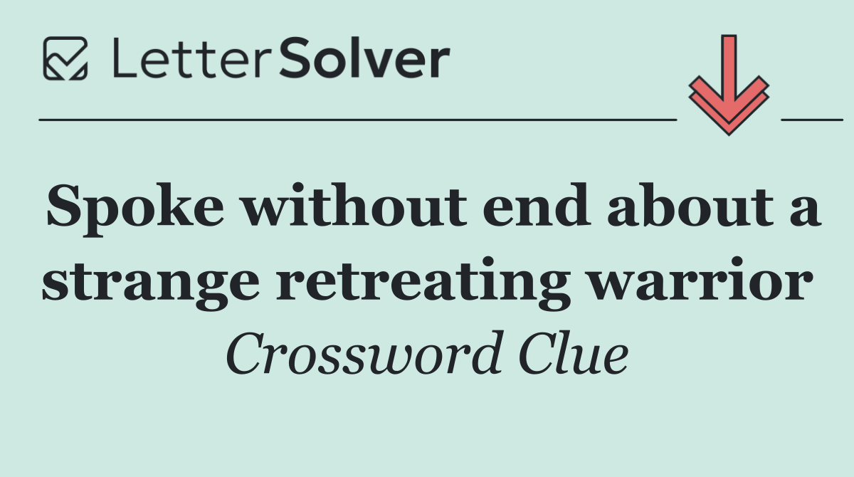 Spoke without end about a strange retreating warrior