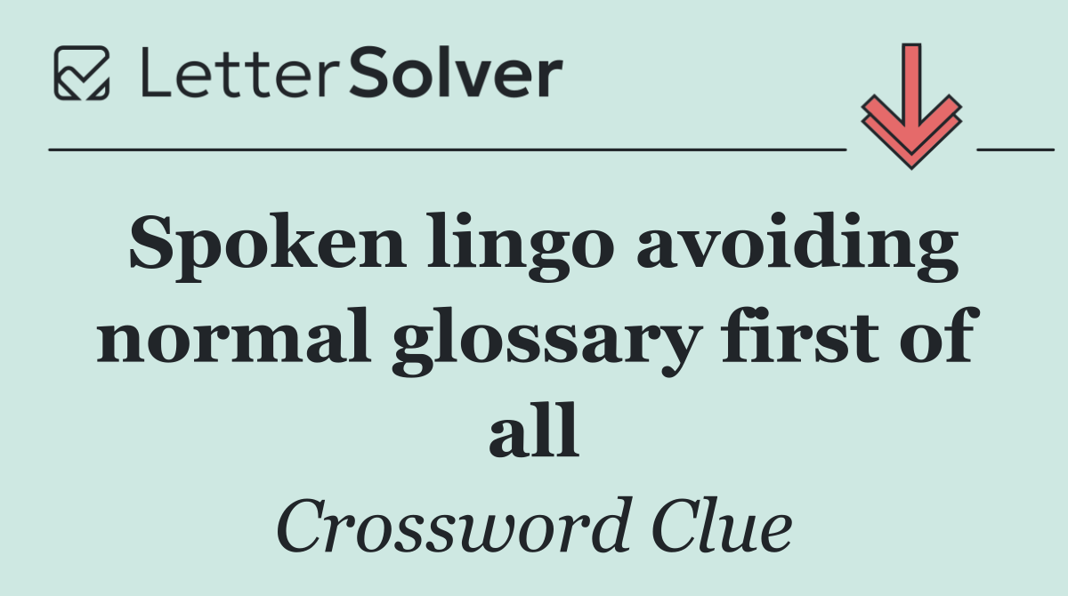 Spoken lingo avoiding normal glossary first of all