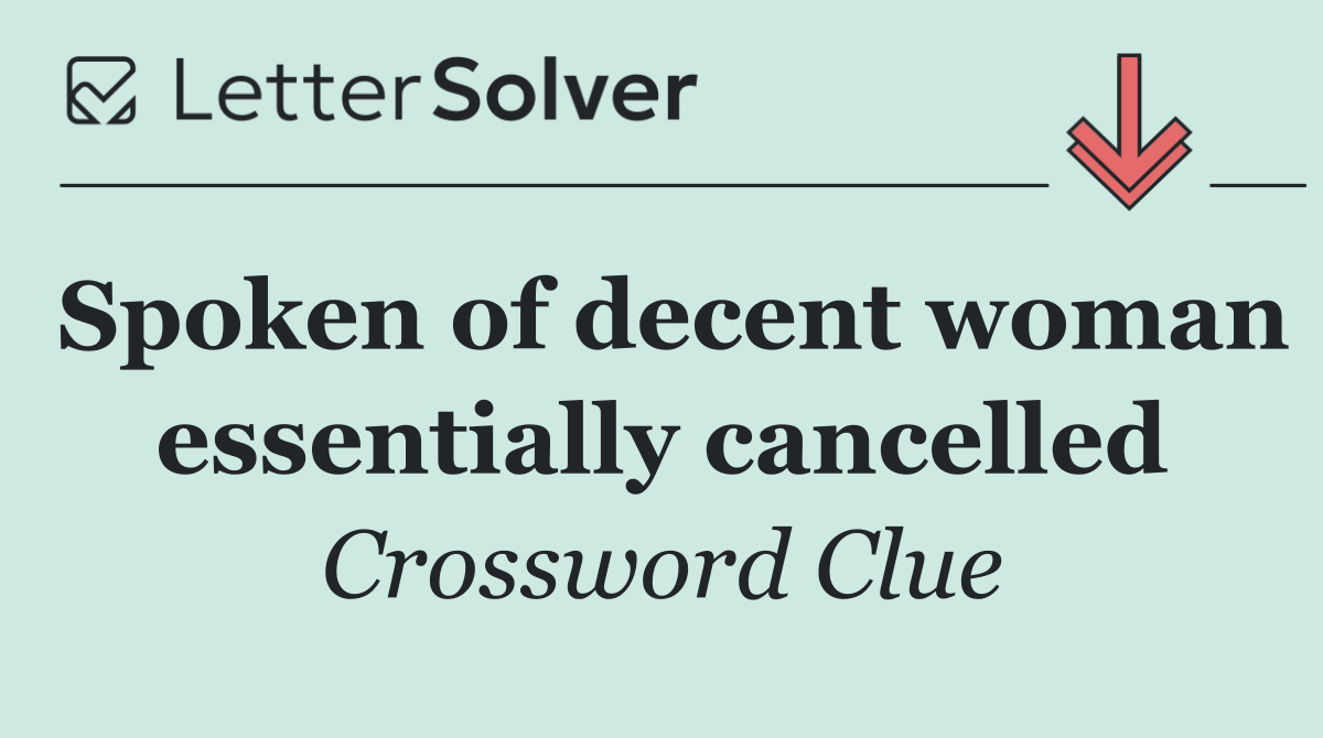 Spoken of decent woman essentially cancelled