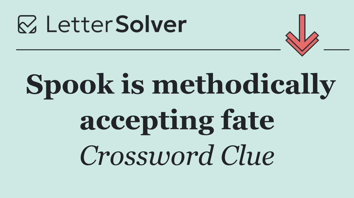 Spook is methodically accepting fate