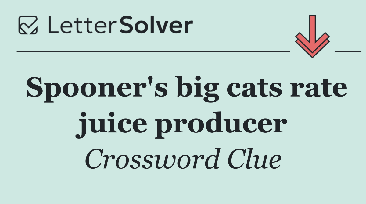 Spooner's big cats rate juice producer