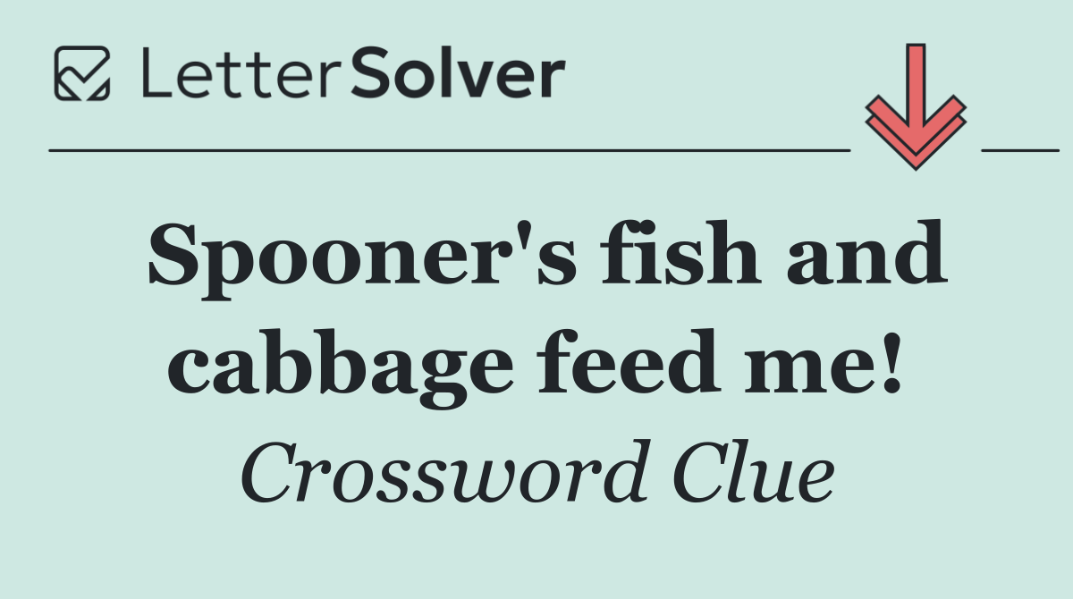 Spooner's fish and cabbage feed me!