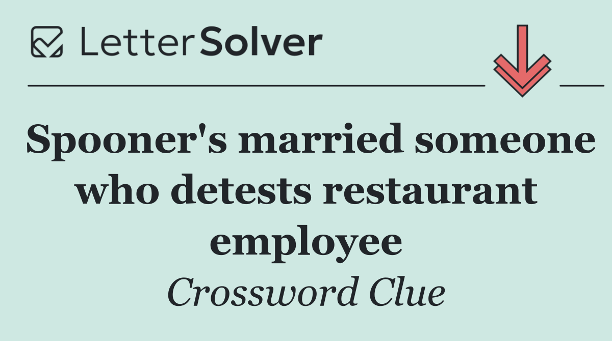 Spooner's married someone who detests restaurant employee