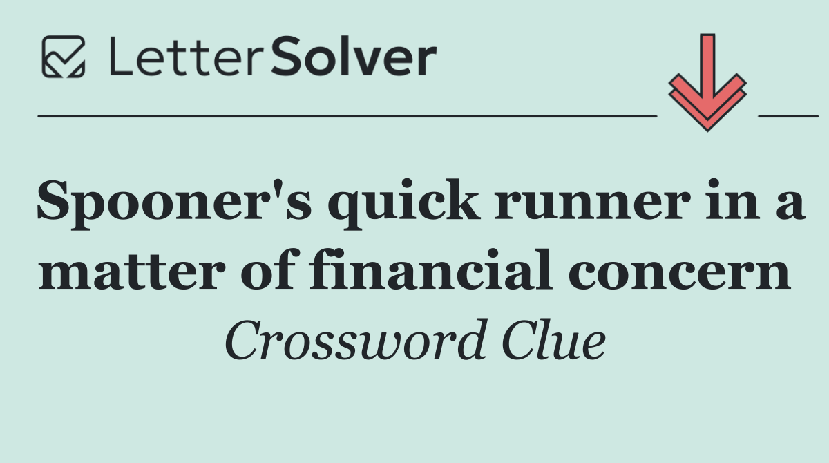 Spooner's quick runner in a matter of financial concern
