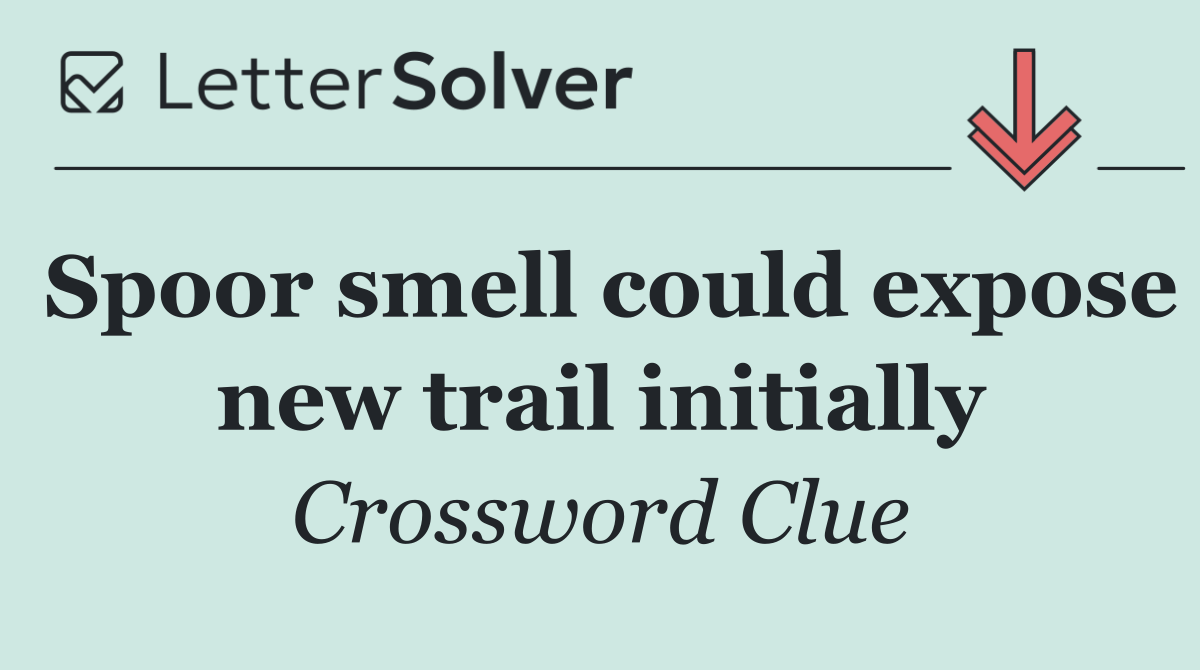 Spoor smell could expose new trail initially