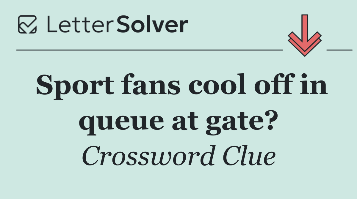 Sport fans cool off in queue at gate?
