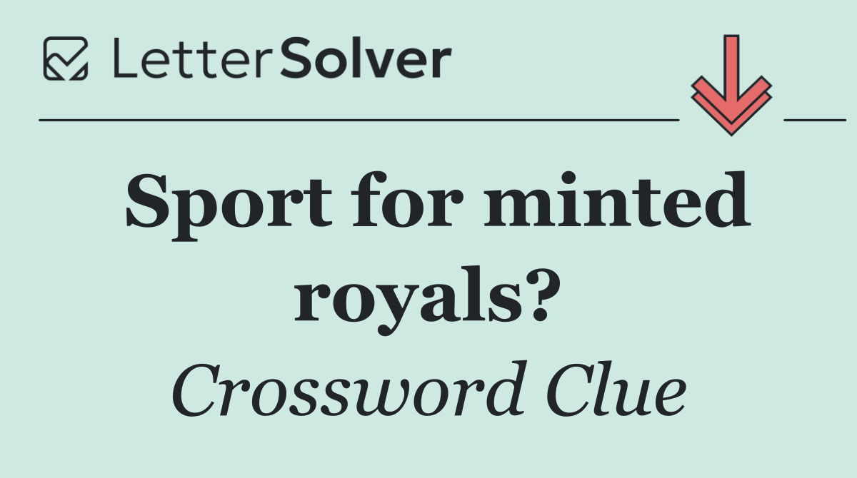 Sport for minted royals?