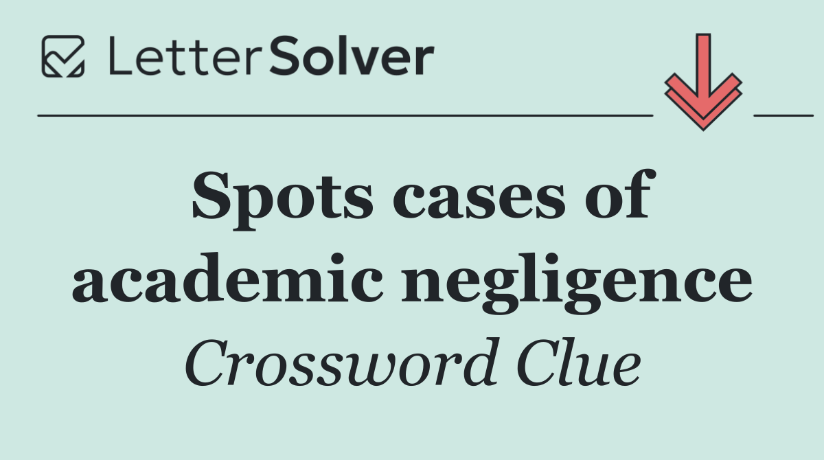 Spots cases of academic negligence