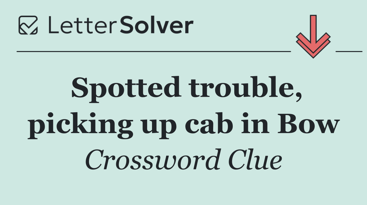 Spotted trouble, picking up cab in Bow