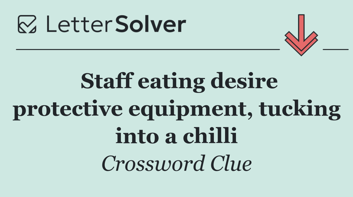 Staff eating desire protective equipment, tucking into a chilli