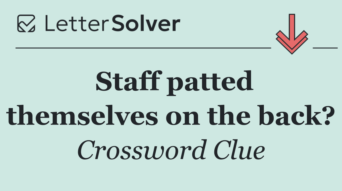 Staff patted themselves on the back?