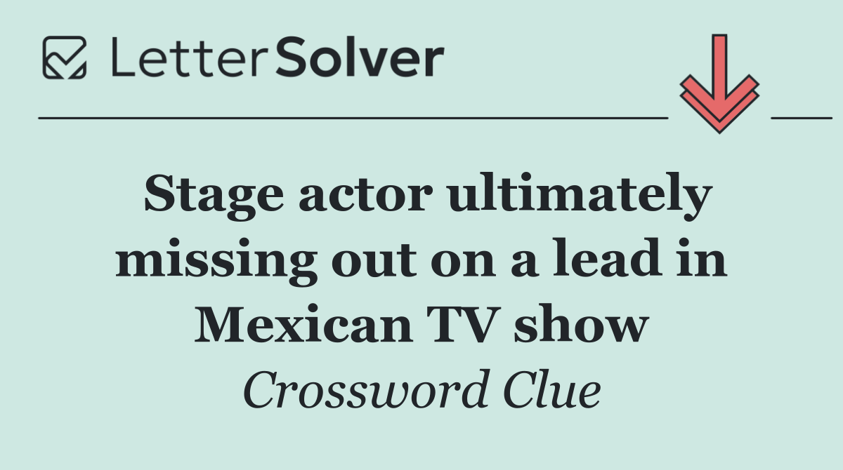 Stage actor ultimately missing out on a lead in Mexican TV show