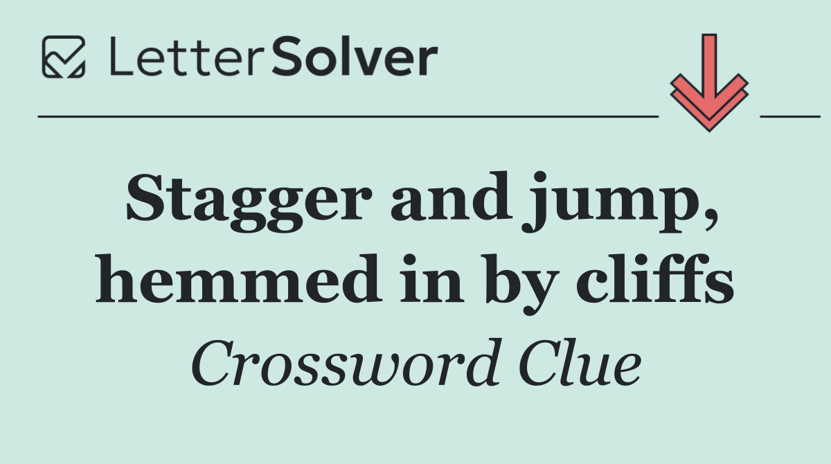 Stagger and jump, hemmed in by cliffs