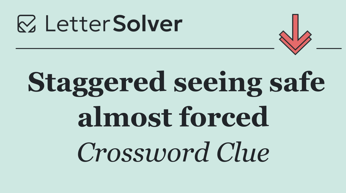 Staggered seeing safe almost forced