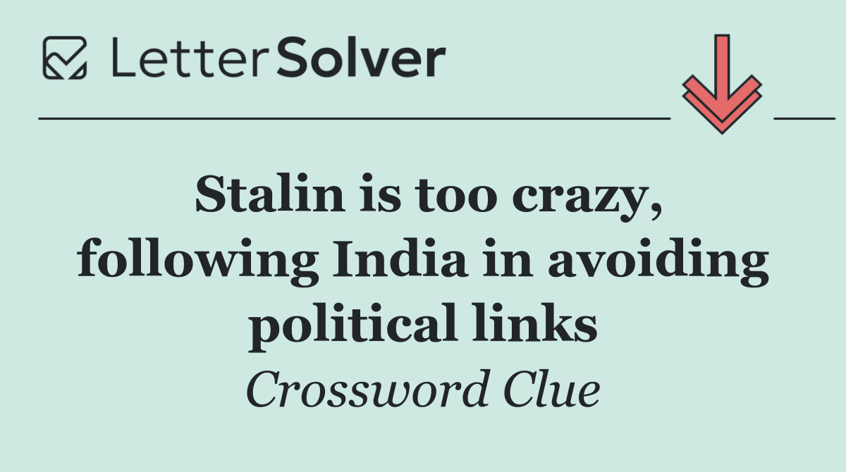 Stalin is too crazy, following India in avoiding political links