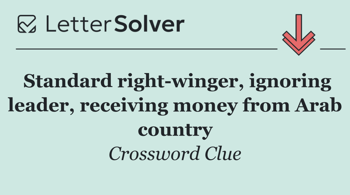 Standard right winger, ignoring leader, receiving money from Arab country