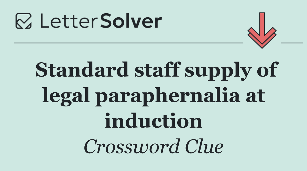 Standard staff supply of legal paraphernalia at induction