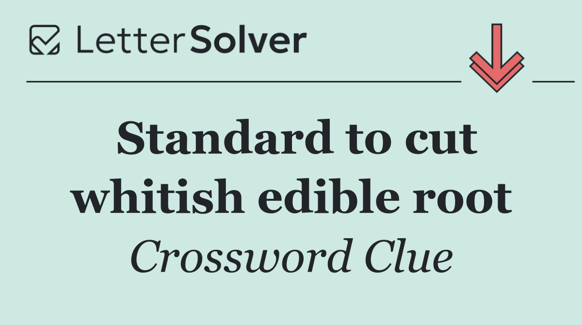 Standard to cut whitish edible root