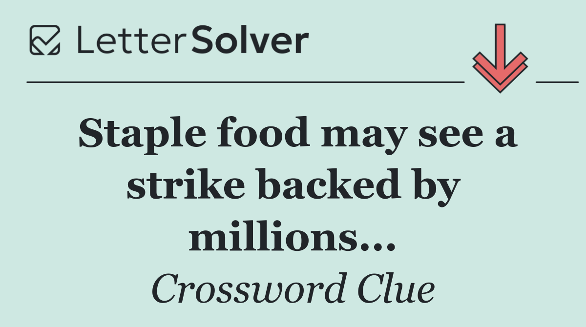 Staple food may see a strike backed by millions...