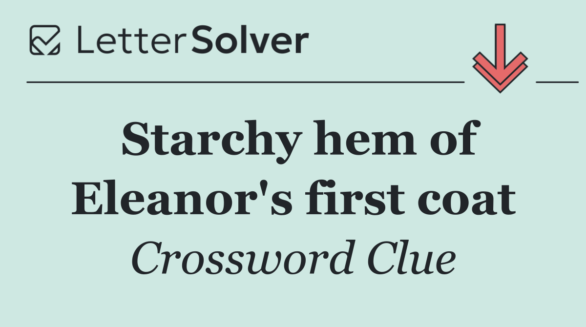 Starchy hem of Eleanor's first coat