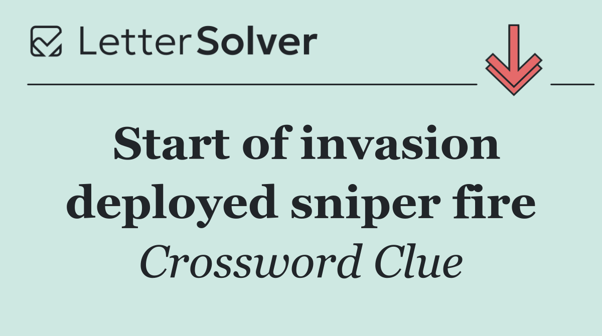 Start of invasion deployed sniper fire