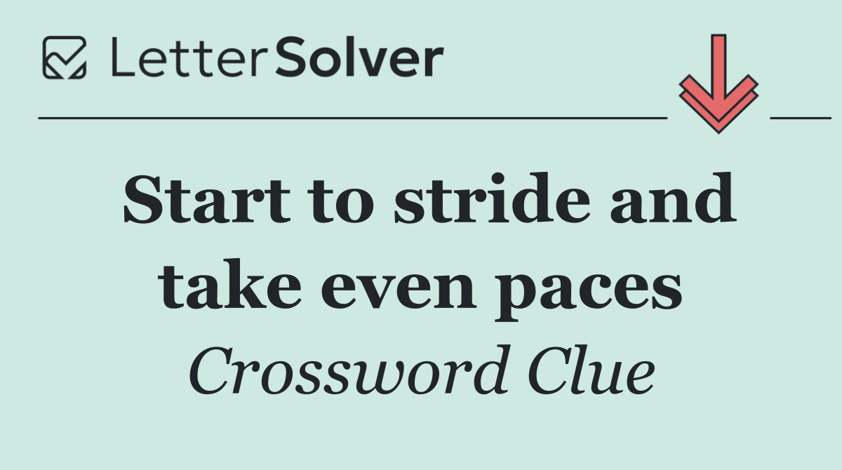 Start to stride and take even paces
