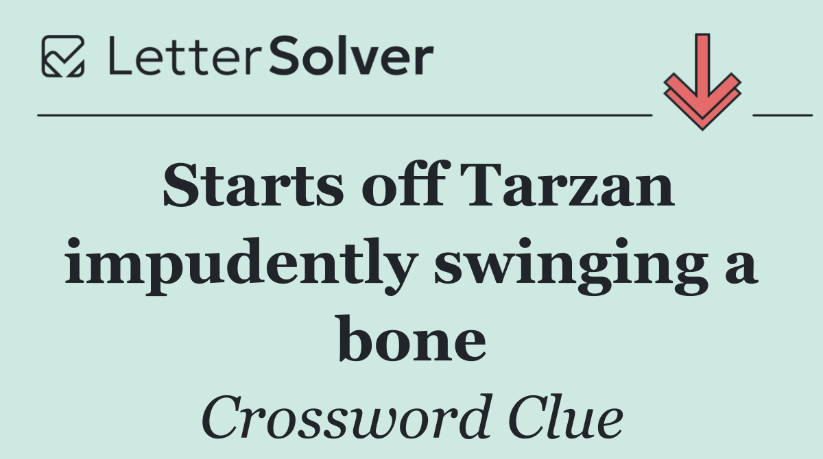 Starts off Tarzan impudently swinging a bone