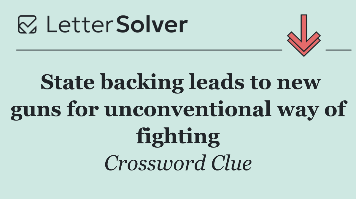 State backing leads to new guns for unconventional way of fighting