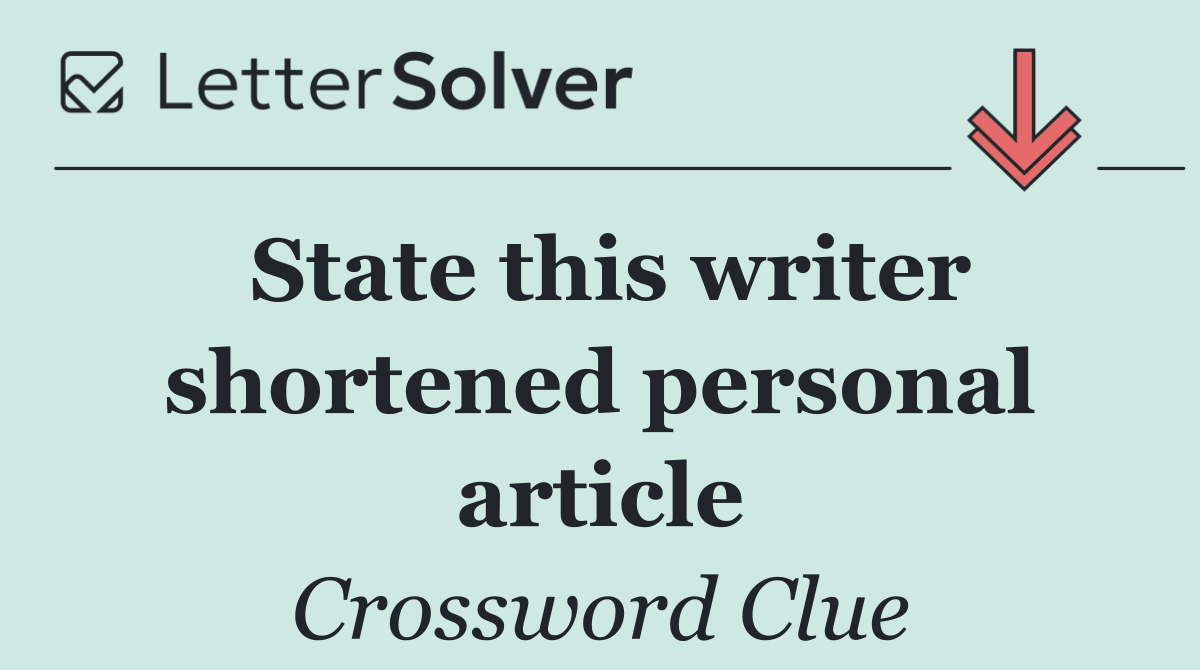 State this writer shortened personal article