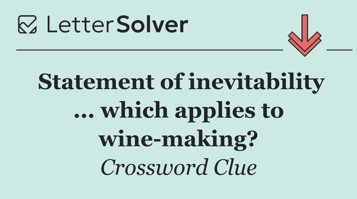 Statement of inevitability ... which applies to wine making?
