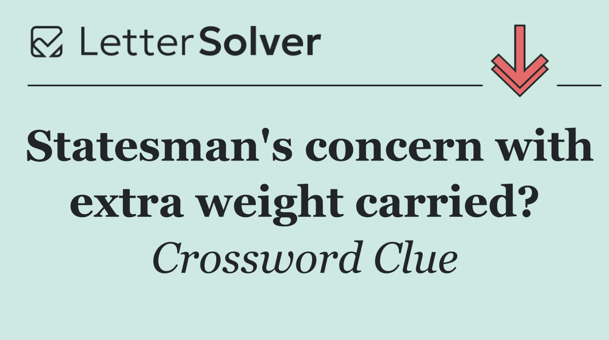 Statesman's concern with extra weight carried?