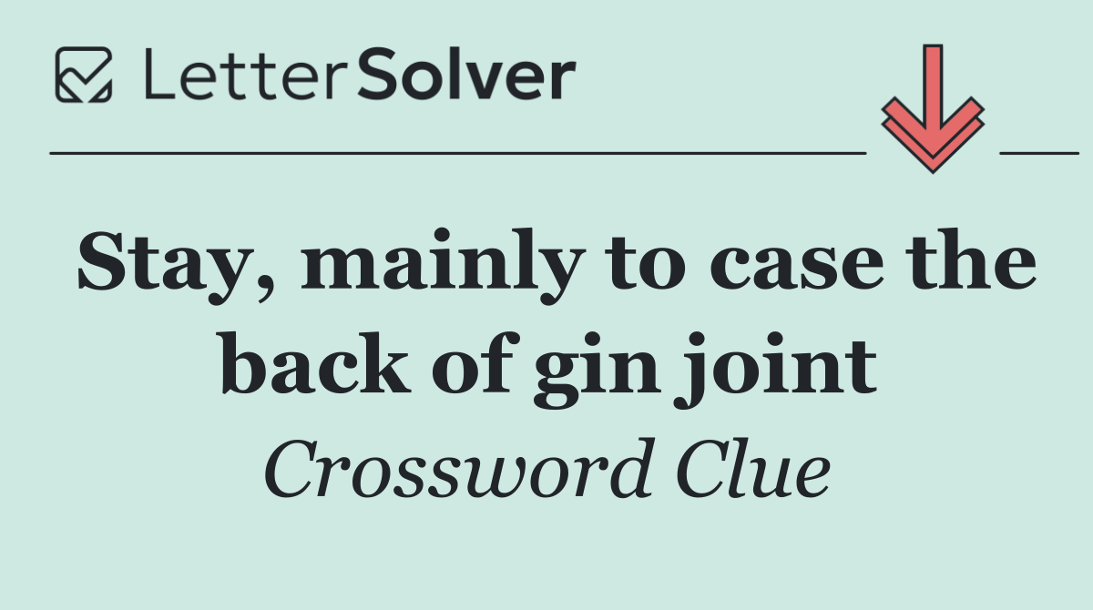 Stay, mainly to case the back of gin joint