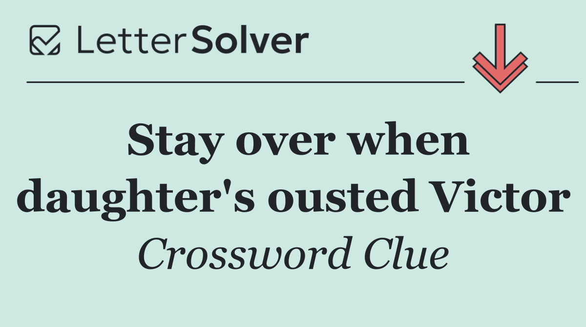 Stay over when daughter's ousted Victor