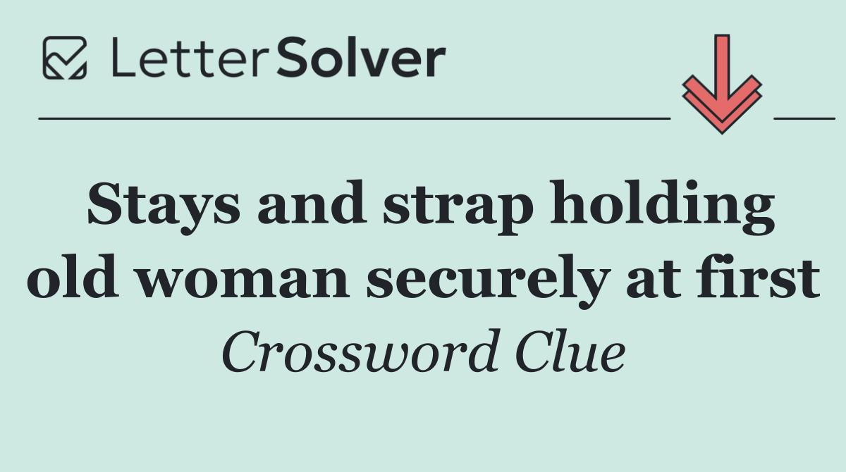Stays and strap holding old woman securely at first