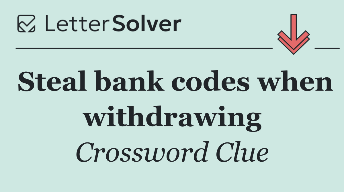 Steal bank codes when withdrawing
