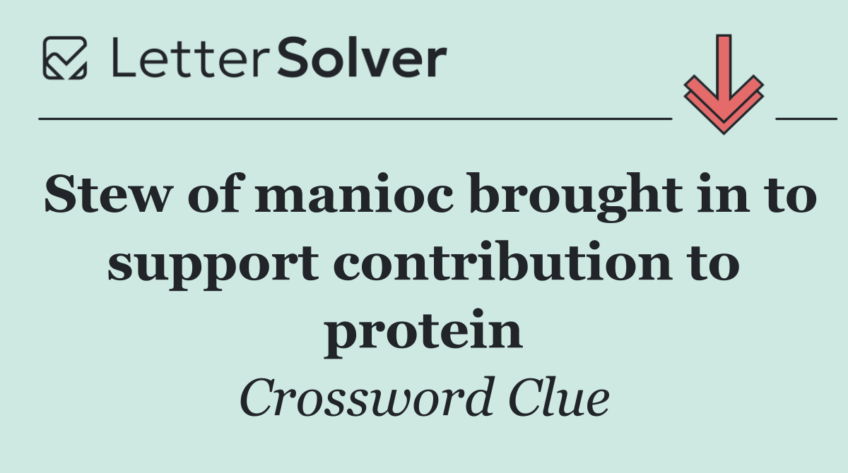 Stew of manioc brought in to support contribution to protein