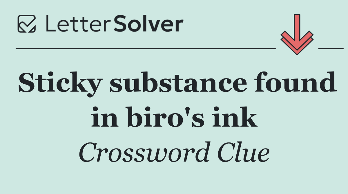 Sticky substance found in biro's ink