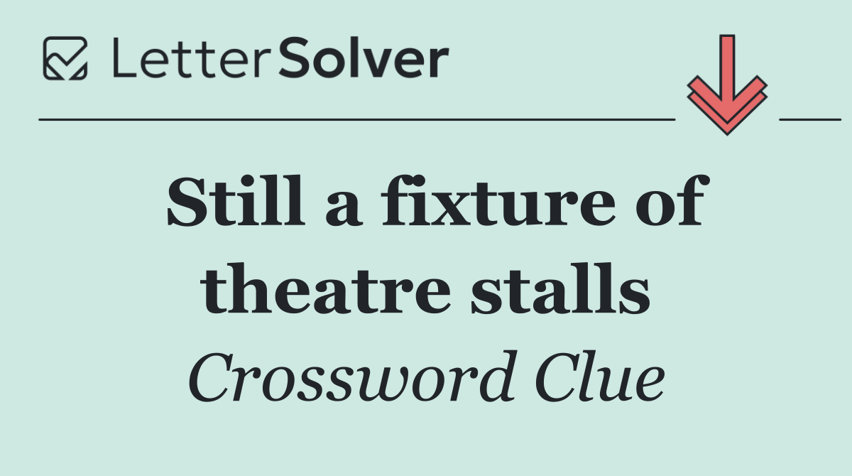 Still a fixture of theatre stalls