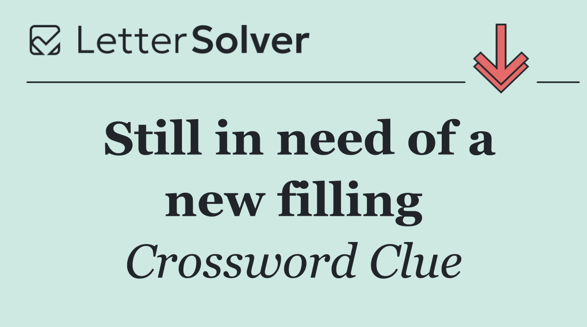 Still in need of a new filling