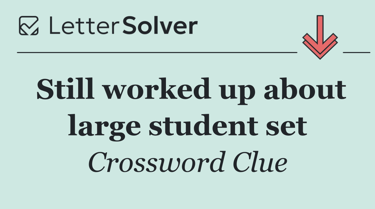 Still worked up about large student set