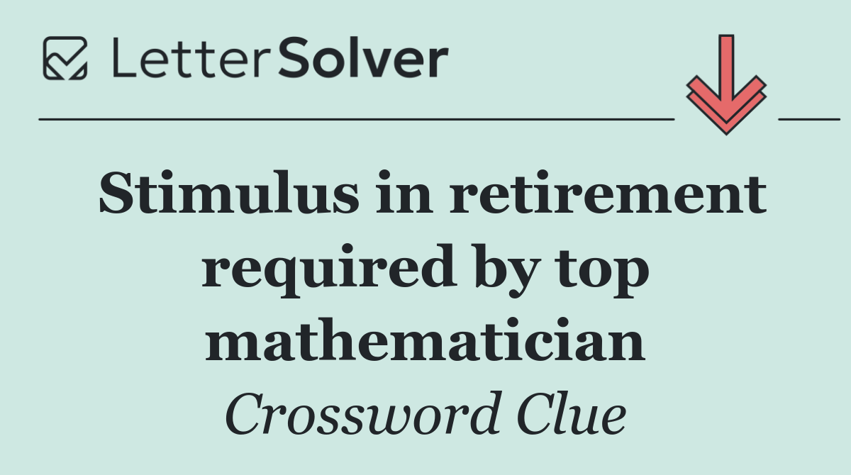 Stimulus in retirement required by top mathematician