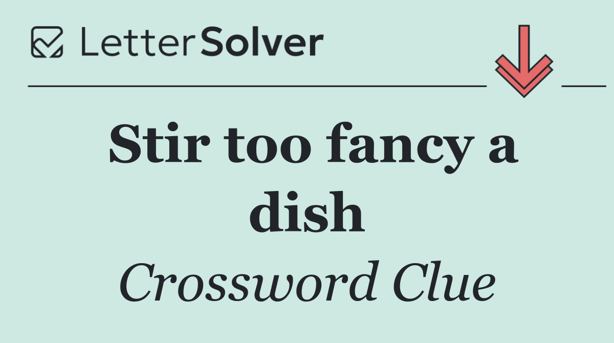 Stir too fancy a dish