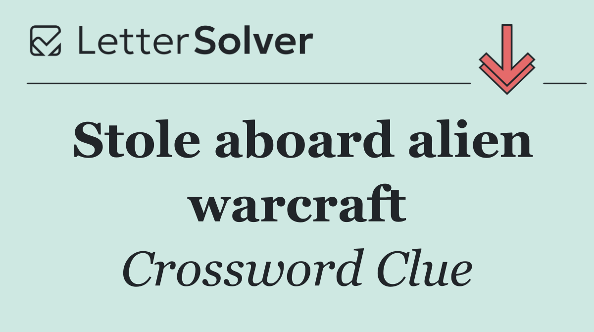 Stole aboard alien warcraft