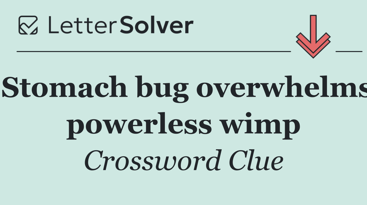 Stomach bug overwhelms powerless wimp