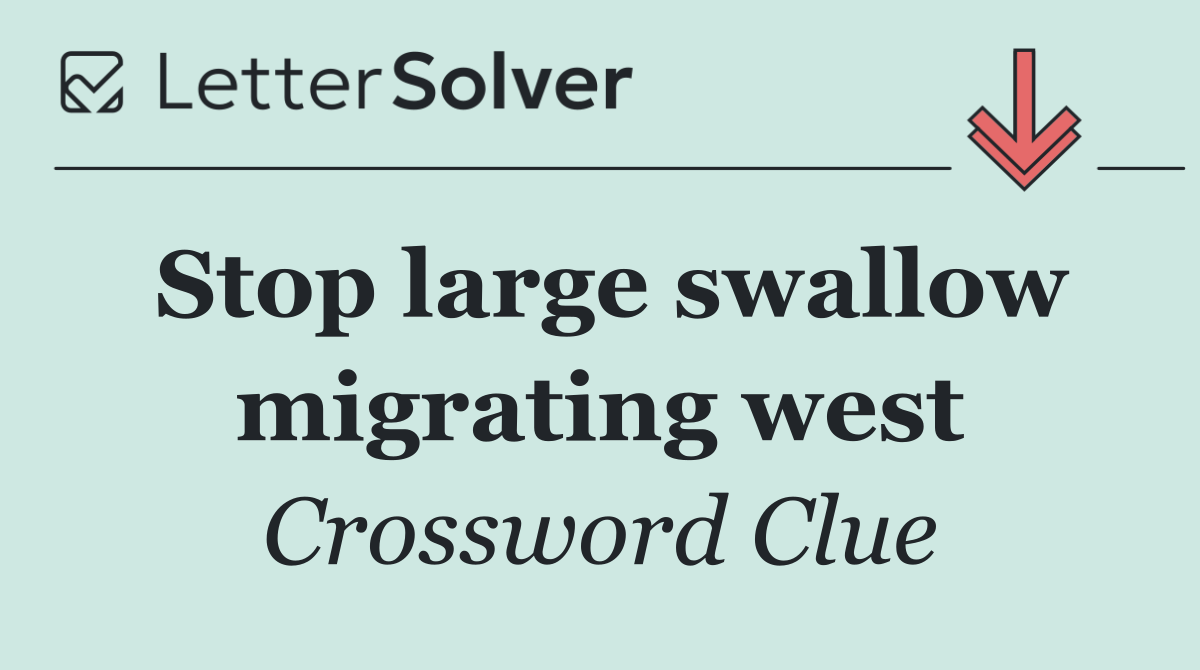 Stop large swallow migrating west