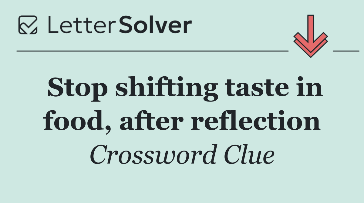Stop shifting taste in food, after reflection