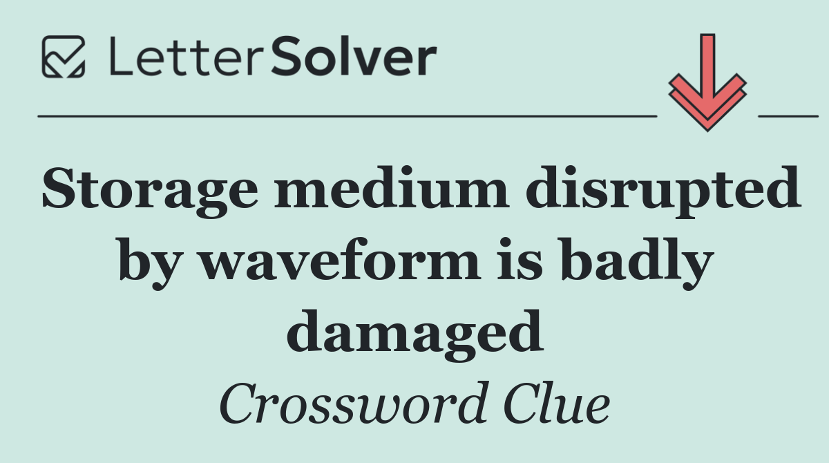 Storage medium disrupted by waveform is badly damaged