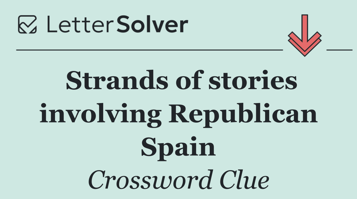 Strands of stories involving Republican Spain