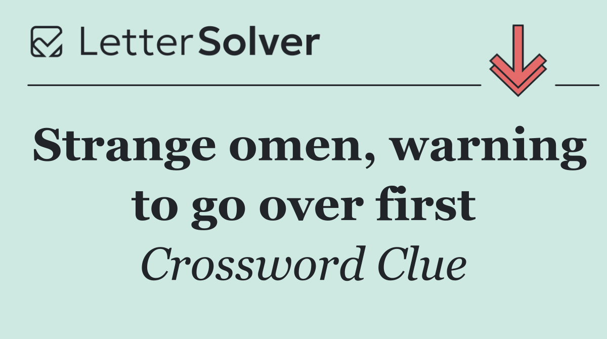 Strange omen, warning to go over first